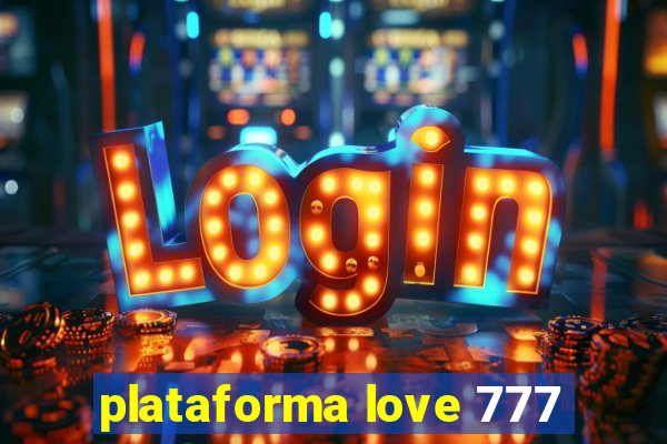 plataforma love 777